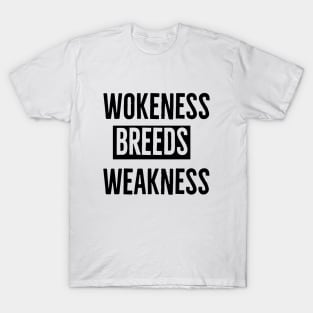 Wokeness Breeds Weakness T-Shirt